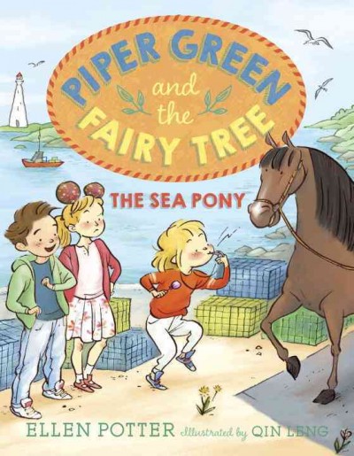 Piper Green and the fairy tree : the sea pony / Ellen Potter ; illustrated by Qin Leng.