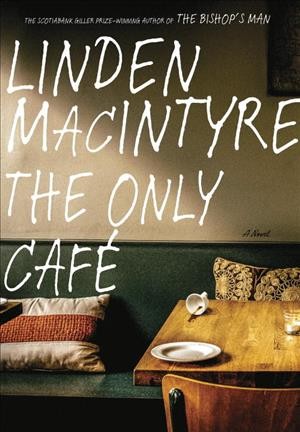 The only caf&#xFFFD;e / Linden MacIntyre.