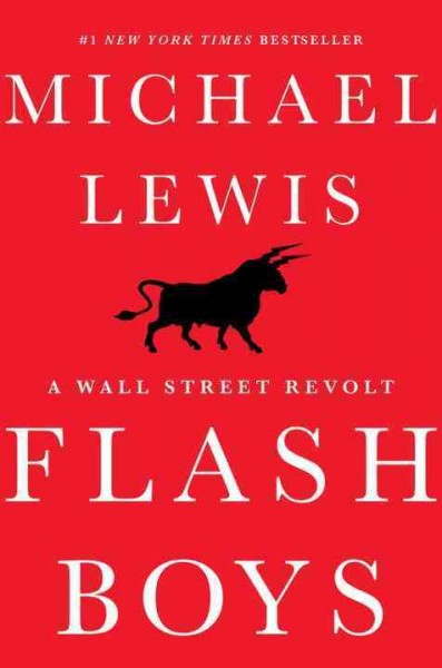 Flash boys : a Wall Street revolt / Michael Lewis.
