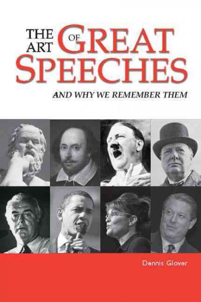 The art of great speeches : and why we remember them / Dennis Glover.