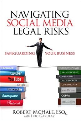 Navigating social media legal risks : safeguarding your business / Robert McHale with Eric Garulay.
