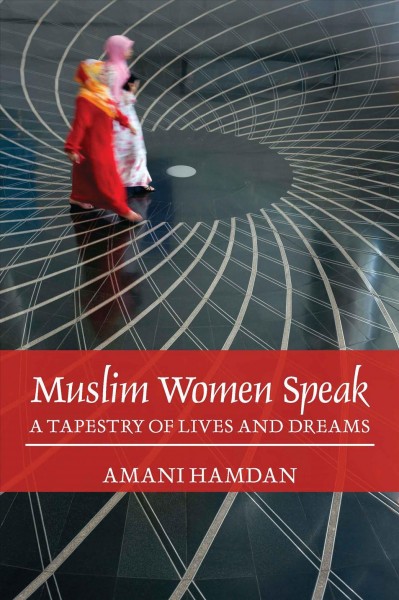 Muslim women speak : a tapestry of lives and dreams / Amani Hamdan.