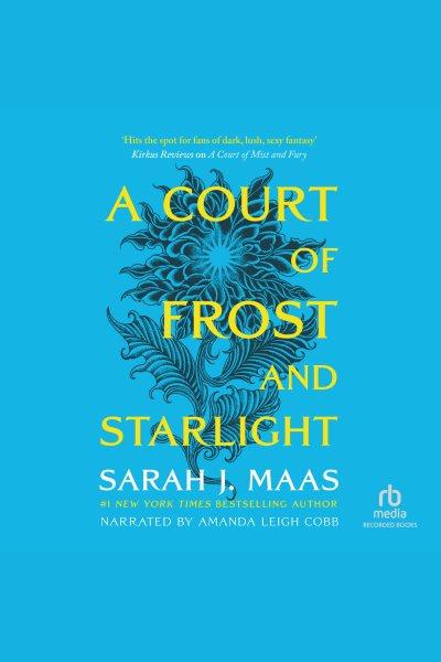 A court of frost and starlight [electronic resource] / Sarah J. Maas.