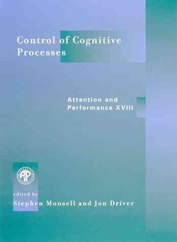 Control of cognitive processes : Attention and Performance XVIII / edited by Stephen Monsell and Jon Driver.
