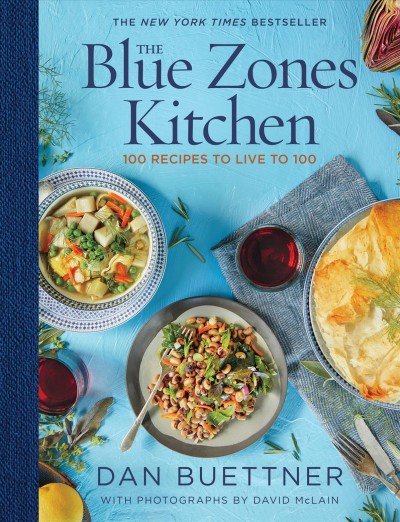 The Blue Zones kitchen : 100 recipes to live to 100 / Dan Buettner ; with photographs by David McLain.
