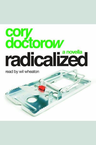 Radicalized [electronic resource] : A Novella. cory doctorow.