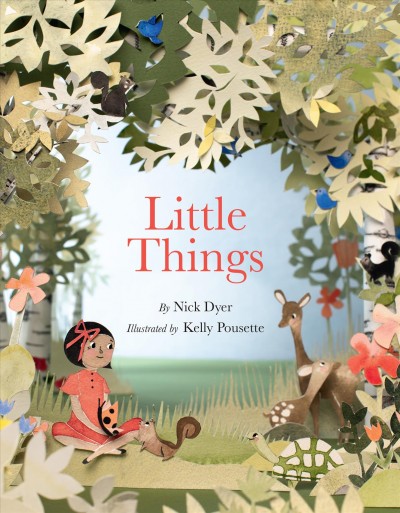 Little things / by Nick Dyer ; illustrated by Kelly Pousette.