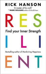 Resilient : find your inner strength Rick Hanson, Ph.D., with Forrest Hanson.