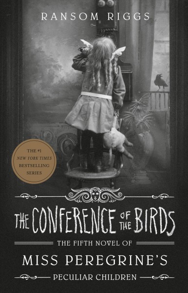 The conference of the birds:  v.5 : Miss Peregrine's Peculiar Children / by Ransom Riggs.