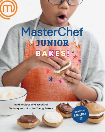 MasterChef junior bakes! : bold recipes and essential techniques to inspire young bakers / foreword by Christina Tosi.