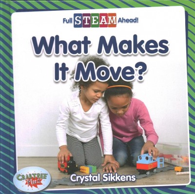What makes it move? / Crystal Sikkens.