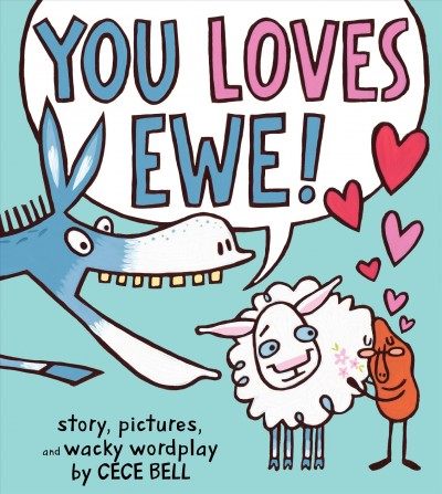 You loves Ewe! / story, pictures, and wacky wordplay by Cece Bell.