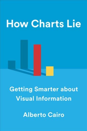 How charts lie : getting smarter about visual information / Alberto Cairo.