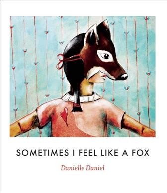 Sometimes I feel like a fox Hardcover{} Danielle Daniel ; Illustrator
