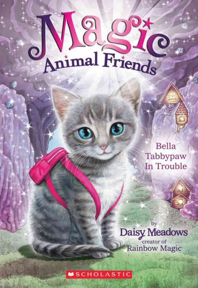 Bella Tabbypaw in Trouble : v. 4 : Magic Animal Friends / Daisy Meadows.