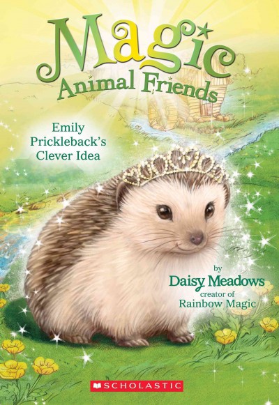 Emily Prickleback's Clever Idea : v. 6 : Magic Animal Friends / Daisy Meadows.