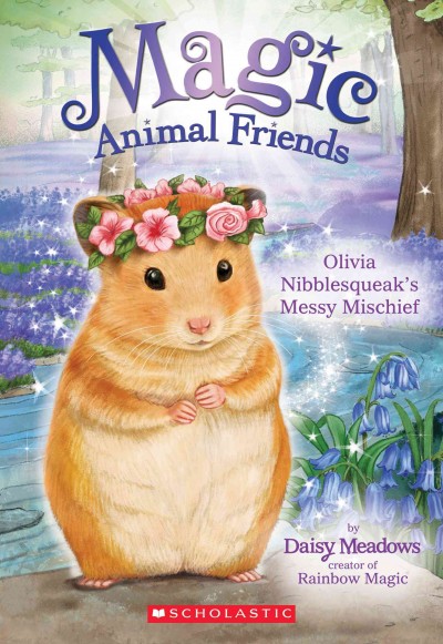 Olivia Nibblesqueak's Messy Mischief : v. 9 : Magic Animal Friends / Daisy Meadows.