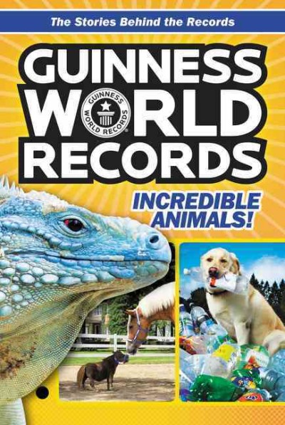 Guinness World Records : incredible animals! / by Christa Roberts.