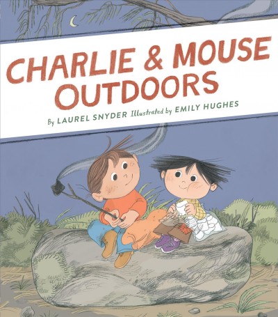 Charlie & Mouse outdoors / by Laurel Snyder ; illustrated by Emily Hughes.