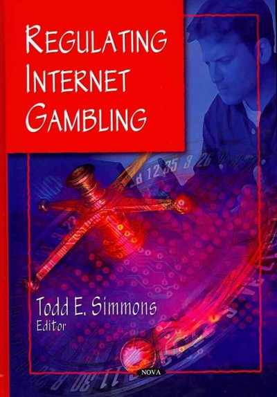 Regulating Internet gambling [electronic resource] / Todd E. Simmons, editor.