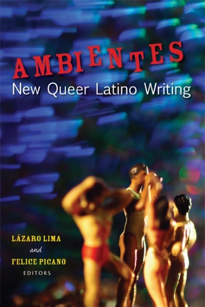 Ambientes [electronic resource] : new queer Latino writing / edited by Lázaro Lima and Felice Picano.