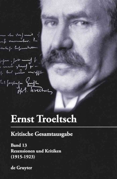 Rezensionen und Kritiken (1915-1923) [electronic resource] / Ernst Troeltsch ; herausgegeben von Friedrich Wilhelm Graf in Zusammenarbeit mit Diana Fessl, Harald Haury und Alexander Seelos.