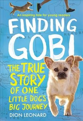 Finding Gobi : the true story of one little dog's big journey / Dion Leonard.
