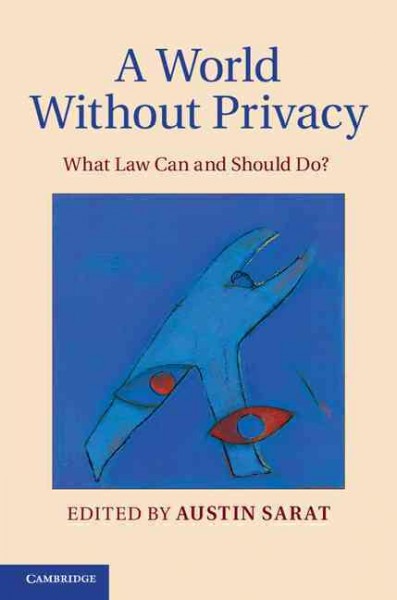 A world without privacy : what law can and should do? / edited by Austin Sarat.
