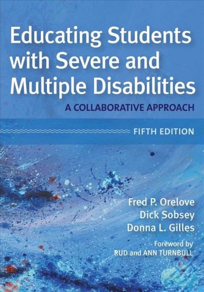 Educating students with severe and multiple disabilities : a collaborative approach / edited by Fred P. Orelove, Dick Sobsey, Donna L. Gilles.