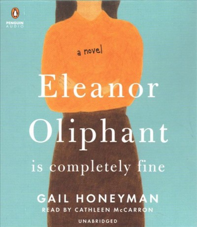 Eleanor Oliphant is completely fine : a novel / Gail Honeyman.