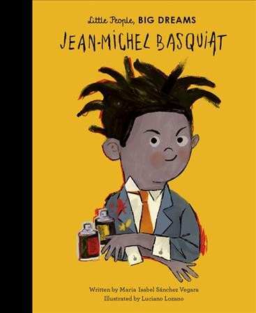 Jean-Michel Basquiat / written Maria Isabel Sánchez Vegara ; illustrated by Luciano Lozano.