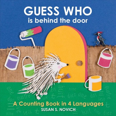 Guess who is behind the door : a counting book in 4 languages / Susan S. Novich.