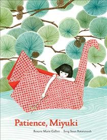 Patience, Miyuki / text by Roxane Marie Galliez ; illustrated by Seng Soun Ratanavanh.