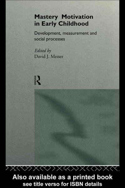 Mastery motivation in early childhood : development, measurement and social processes / edited by David Messer.