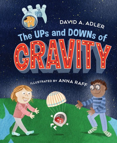 The ups and downs of gravity / by David A. Adler ; illustrated by Anna Raff.