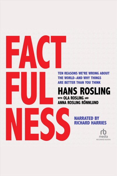 Factfulness [electronic resource] : Ten reasons we're wrong about the world&#8212;and why things are better than you think. Ronnlund Anna Rosling.