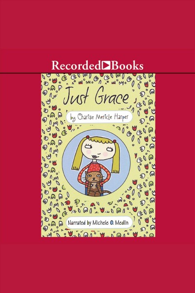 Just grace [electronic resource] : Just grace series, book 1. Charise Mericle Harper.