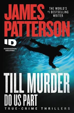 Till murder do us part [electronic resource] : Id true crime series, book 6. James Patterson.