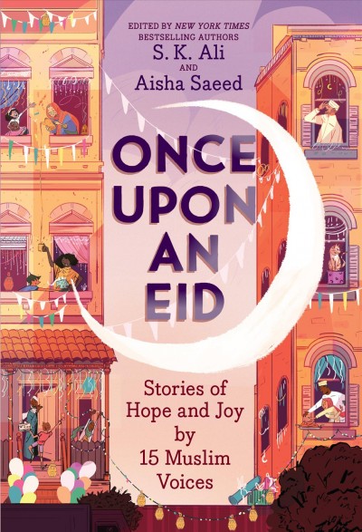 Once upon an eid [electronic resource] : Stories of hope and joy by 15 muslim voices. S. K Ali.