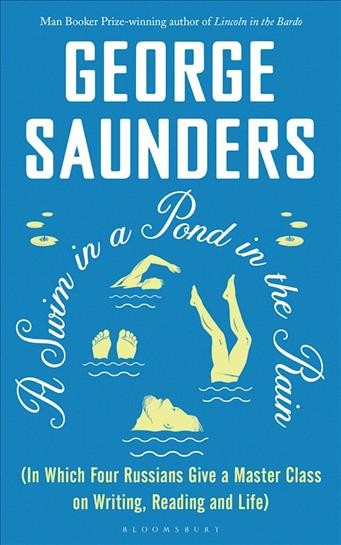 A swim in a pond in the rain : in which four Russians give a master class on writing, reading, and life / George Saunders.