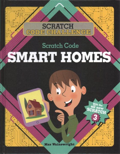 Scratch code smart homes / Max Wainewright ; illustrations, John Haslam.