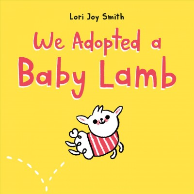 We adopted a baby lamb / Lori Joy Smith.