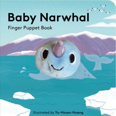 Baby Narwhal : finger puppet book / illustrated by Yu-Hsuan Huang.