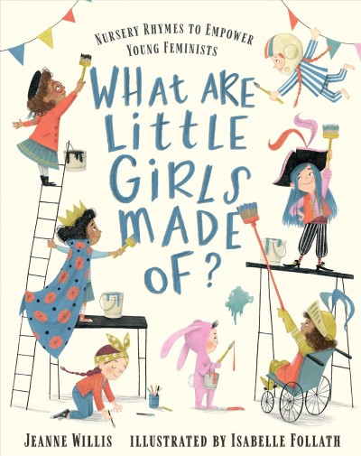 What are little girls made of? / Jeanne Willis ; illustrated by Isabelle Follath.
