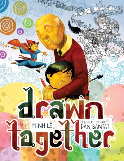 Drawn together / by Minh Lê ; illustrations by Dan Santat.