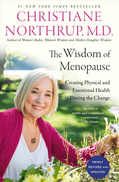 The wisdom of menopause () [electronic resource] : Creating physical and emotional health during the change. Christiane Northrup.