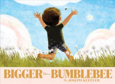 Bigger than a bumblebee / by Joseph Kuefler.