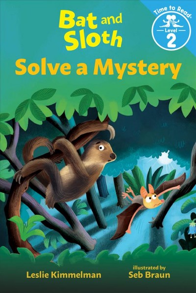 Bat and Sloth solve a mystery / Leslie Kimmelman ; illustrated by Seb Braun.