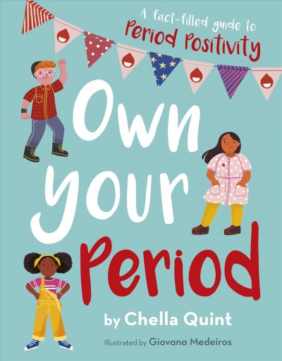 Own your period :  a fact-filled guide to period positivity / by Chella Quint ; illustrated by Giovana Medeiros.