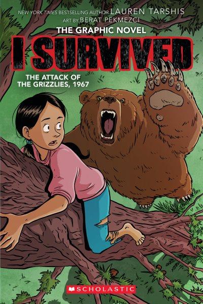 I survived the attack of the grizzlies, 1967 : the graphic novel / adapted by Georgia Ball ; with art by Berat Pekmezci ; colors by Leo Trinidad